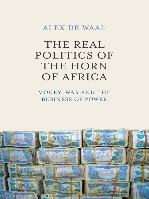 Title details for The Real Politics of the Horn of Africa by Alex de Waal - Available